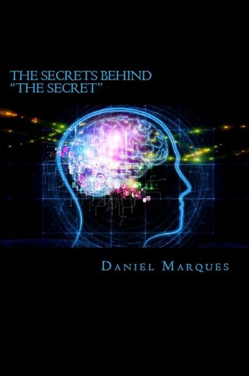The Secrets Behind The Secret: What You Need to Know About the Law of Attraction and Dream Manifestation - Daniel Marques