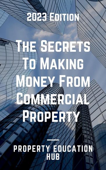 The Secrets To Making Money From Commercial Property - Property Education Hub