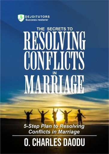 The Secrets To Resolving Conflicts In Marriage - O. Charles Daodu