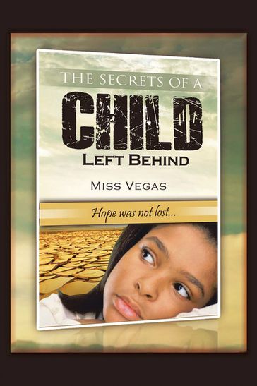 The Secrets of A Child Left Behind - Miss Vegas