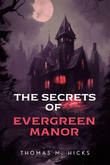 The Secrets of Evergreen Manor - Thomas M. Hicks