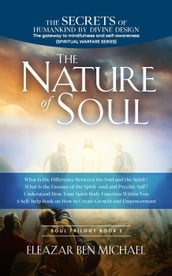 The Secrets of Humankind by Divine Design, the Gateway to Mindfulness and Self-awareness (Spiritual Warfare Series Book 2); Nature of Soul
