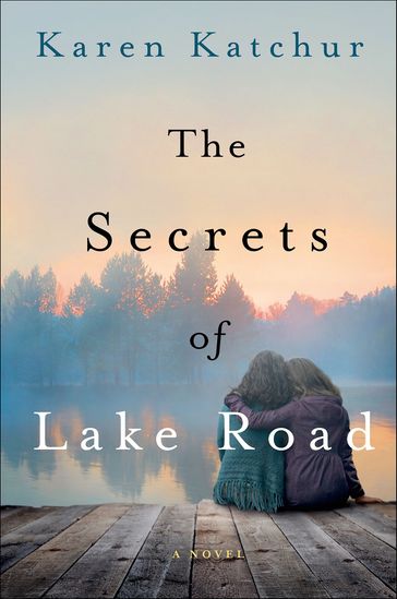 The Secrets of Lake Road - Karen Katchur