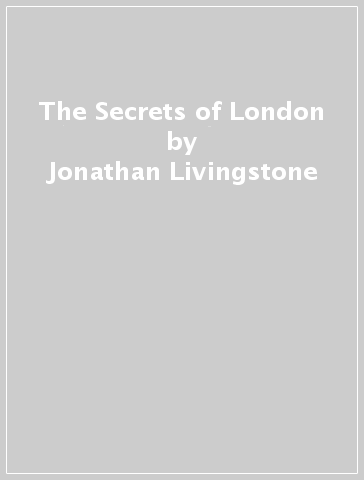 The Secrets of London - Jonathan Livingstone