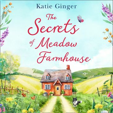 The Secrets of Meadow Farmhouse: Escape to the country with this heartwarming romance perfect for fans of Rachael Lucas and Sarah Morgan - Katie Ginger