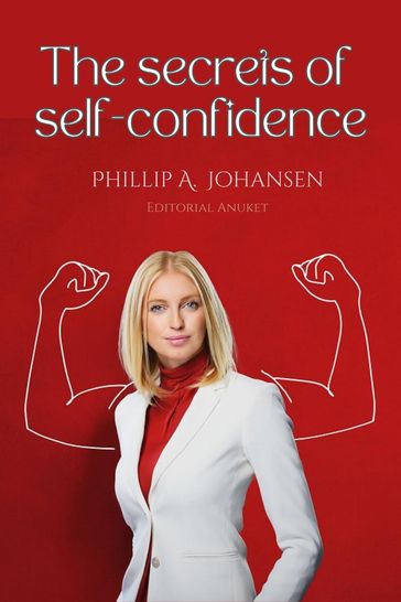 The Secrets of Self-Confidence - Guillermo Pegoraro - Phillip A. Johansen