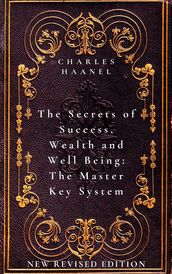 The Secrets of Success, Wealth and Well Being: The Master Key System