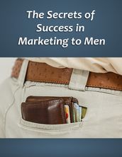 The Secrets of Success in Marketing to Men