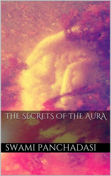 The Secrets of the Human Aura - Swami Panchadasi