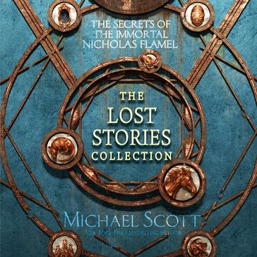 The Secrets of the Immortal Nicholas Flamel: The Lost Stories Collection - Scott Michael