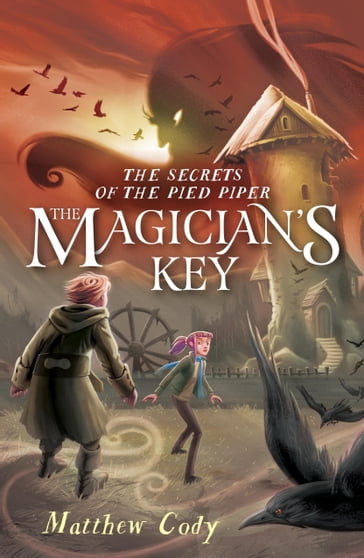 The Secrets of the Pied Piper 2: The Magician's Key - Matthew Cody