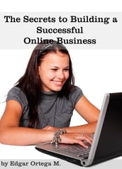 The Secrets to Building a Successful Online Business