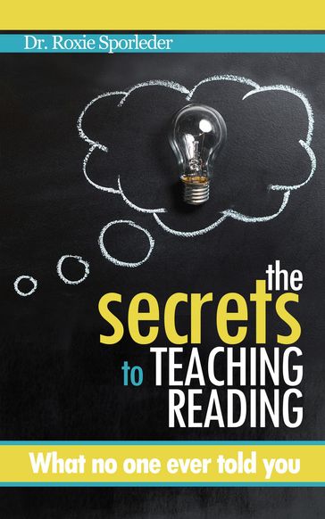 The Secrets to Teaching Reading - Roxie Sporleder