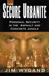 The Secure Urbanite: Personal Security in the Asphalt and Concrete Jungle