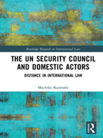The UN Security Council and Domestic Actors - Machiko Kanetake