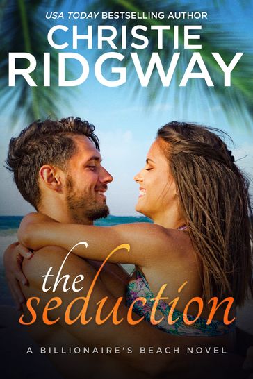The Seduction (Billionaire's Beach Book 5) - Christie Ridgway
