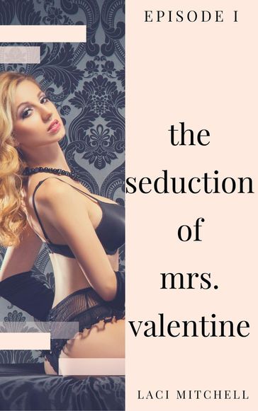 The Seduction of Mrs. Valentine: Episode 1 - Laci Mitchell