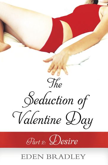 The Seduction of Valentine Day Part 2 - Eden Bradley