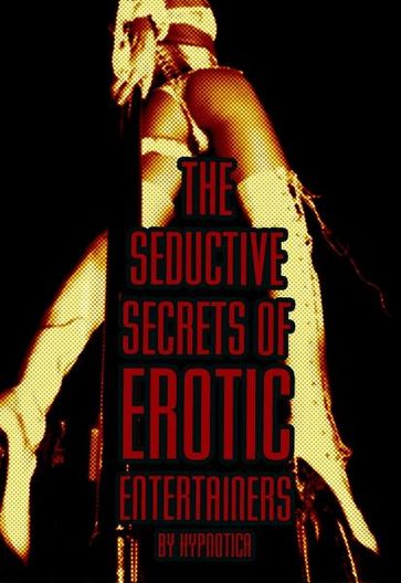 The Seductive Secrets of Erotic Entertainers - Hypnotica