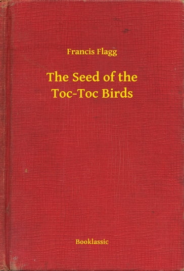 The Seed of the Toc-Toc Birds - Francis Flagg