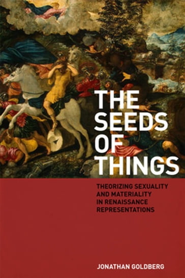 The Seeds of Things - Jonathan Goldberg