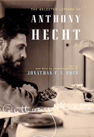 The Selected Letters of Anthony Hecht - Anthony Hecht