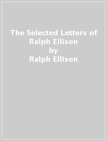 The Selected Letters of Ralph Ellison - Ralph Ellison - John F. Callahan