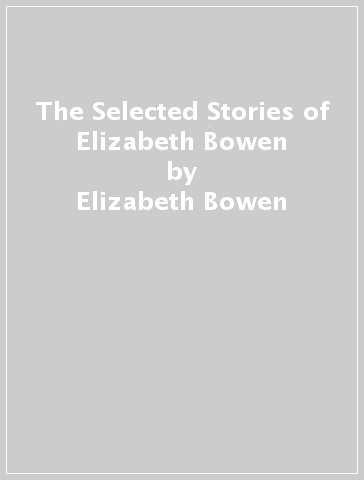 The Selected Stories of Elizabeth Bowen - Elizabeth Bowen