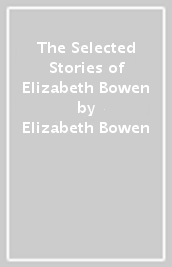 The Selected Stories of Elizabeth Bowen