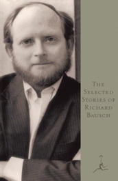 The Selected Stories of Richard Bausch