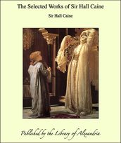 The Selected Works of Sir Hall Caine