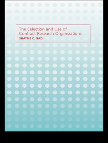 The Selection and Use of Contract Research Organizations - Shayne C. Gad