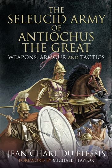 The Seleucid Army of Antiochus the Great - Jean Charl Du Plessis