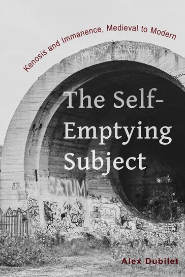 The Self-Emptying Subject - Alex Dubilet