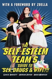 The Self-Esteem Team s Guide to Sex, Drugs and WTFs?!!