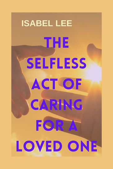 The Selfless Act of Caring for a Loved one - Isabel Lee