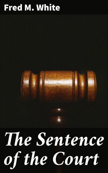 The Sentence of the Court - Fred M. White