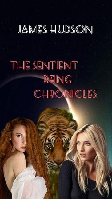 The Sentient Being Chronicles - James Hudson