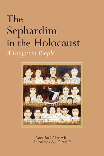 The Sephardim in the Holocaust - Isaac Jack Lévy - Rosemary Lévy Zumwalt