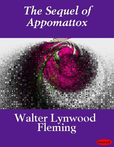 The Sequel of Appomattox - Walter Lynwood Fleming