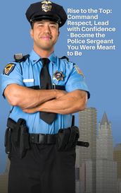 The Sergeant s Journey: The Heartbeat that Pumps Life Through the Police Force - Challenges, Rewards, and the Very Heart of Policing