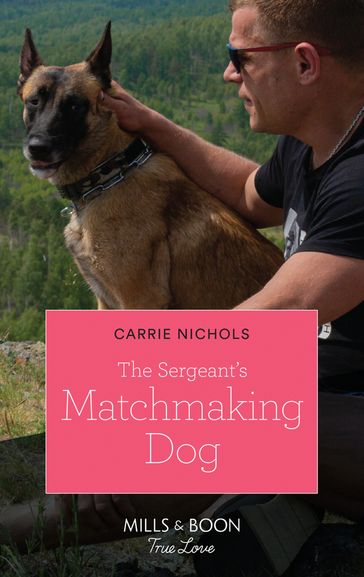 The Sergeant's Matchmaking Dog (Small-Town Sweethearts, Book 5) (Mills & Boon True Love) - Carrie Nichols