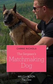 The Sergeant s Matchmaking Dog (Small-Town Sweethearts, Book 5) (Mills & Boon True Love)