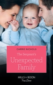 The Sergeant s Unexpected Family (Mills & Boon True Love) (Small-Town Sweethearts, Book 2)