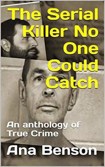 The Serial Killer No One Could Catch - Ana Benson