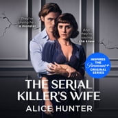 The Serial Killer s Wife: The addictive bestselling crime thriller - so shocking it should come with a warning! Now a major TV series