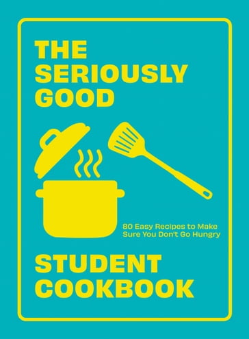 The Seriously Good Student Cookbook - Quadrille