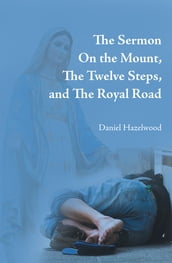 The Sermon on the Mount, the Twelve Steps, and the Royal Road