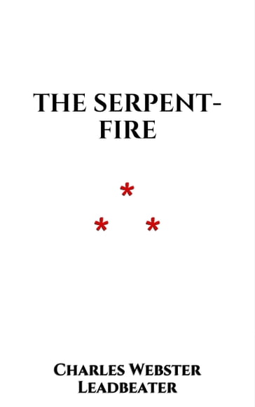 The Serpent-fire - Charles Webster Leadbeater