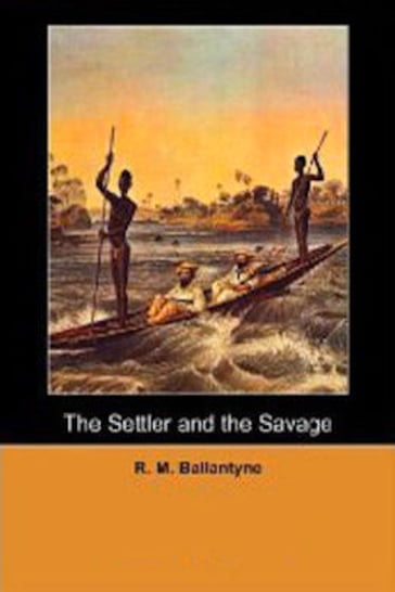 The Settler and the Savage - R. M. Ballantyne